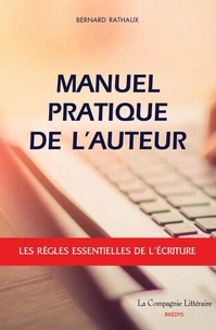 Bernard Rathaux - Manuel pratique de l’auteur : Les règles essentielles de l’écriture.