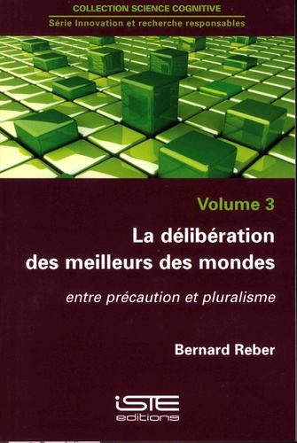 Bernard Reber - La délibération des meilleurs des mondes - Entre précautions et pluralisme.