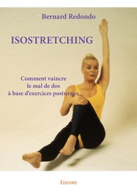 Bernard Redondo - Isostretching - Comment vaincre le mal de dos à base d'exercices posturaux.