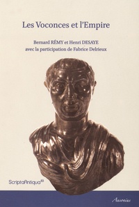 Bernard Rémy et Henri Desaye - Les Voconces et l'Empire - Attestations épigraphiques et littéraires de l'activité des Voconces en dehors de leur cité (République et Haut-Empire).