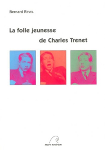 Bernard Revel - La folle jeunesse de Charles Trenet.