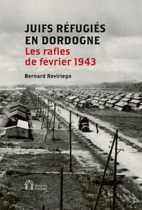 Bernard Reviriego - Juifs réfugies en Dordogne - Les rafles de février 1943.