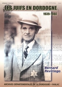 Bernard Reviriego - Les juifs en Dordogne 1939-1944 - De l'accueil à la persécution.