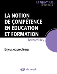 Bernard Rey - La notion de compétence en éducation et formation - Enjeux et problèmes.