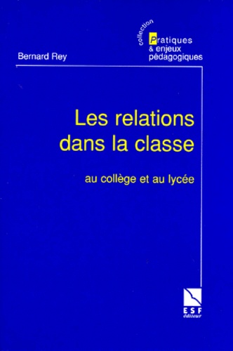 Bernard Rey - Les relations dans la classe - Au collège et au lycée.