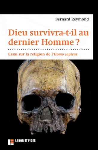Bernard Reymond - Dieu suivivra-t-il au dernier homme ? - Essai sur la religion de l'Homo sapiens.
