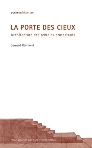 Bernard Reymond - La porte des cieux - Architecture des temples protestants.