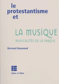 Le Protestantisme Et La Musique. Musicalites De La Parole