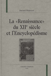 Bernard Ribémont - La "Renaissance" Du Xiie Siecle Et L'Encyclopedisme.