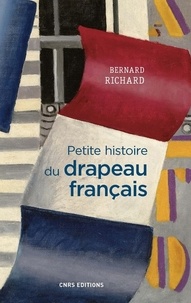 Bernard Richard - Petite histoire du drapeau français.