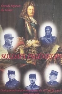 Bernard Riche et Nicolas-Jacques Conté - Soldats ingénieurs, grands Sapeurs du Génie - Cent quarante-quatre biographies, du XVIe au XXe siècle.