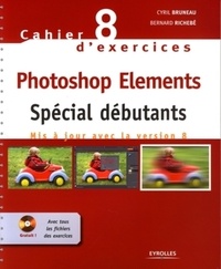 Bernard Richebé et Cyril Bruneau - Photoshop Elements - Spécial débutants. 1 Cédérom