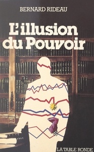 Bernard Rideau - L'illusion du pouvoir.