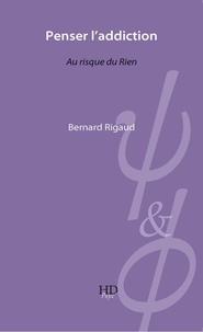Bernard Rigaud - Penser l'addiction.