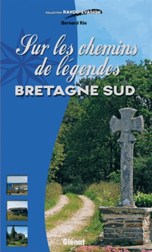 Bernard Rio - Bretagne Sud - Chemins de légendes.