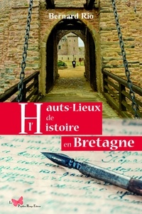 Bernard Rio - Hauts lieux de l'histoire en Bretagne.