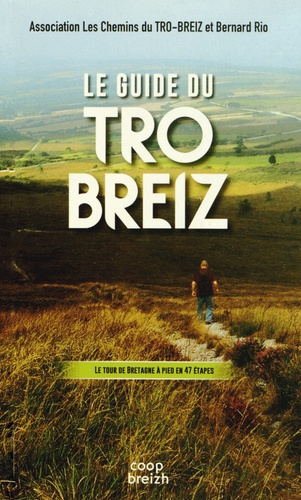 Bernard Rio et Yvon Autret - Le guide du Tro-Breiz - Le tour de Bretagne à pied en 47 étapes.