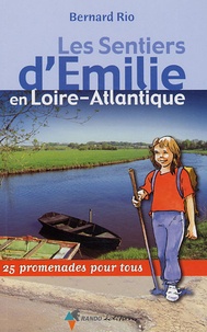 Bernard Rio - Les Sentiers d'Emilie en Loire-Atlantique - 25 promenades pour tous.