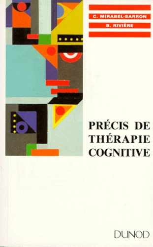 Bernard Rivière et Christine Mirabel-Sarron - Précis de thérapie cognitive.