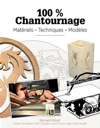 Bernard Robert - 100% Chantournage - Matériel - Techniques - Modèles.