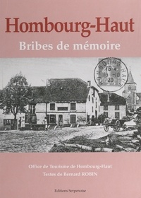 Bernard Robin et André Schmitt - Hombourg-Haut, bribes de mémoire : le temps immobile, 1890-1950.