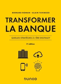 Bernard Roman et Alain Tchibozo - Transformer la banque - 2e ed. - Quelles stratégies à l'ère digitale ?.