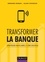 Transformer la banque. Stratégies bancaires à l'ère digitale