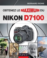 Bernard Rome - Obtenez le maximum du Nikon D7100.