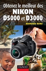 Bernard Rome - Obtenez le meilleur des Nikon D5000 et D3000.