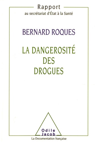 La dangerosité des drogues. Rapport au secrétariat d'Etat à la Santé