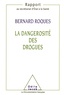 Bernard Roques - La dangerosité des drogues - Rapport au secrétariat d'Etat à la Santé.