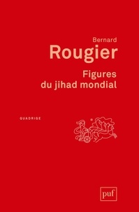 Bernard Rougier - Figures du jihad mondial - Matrices du salafisme. L'oumma en fragments.