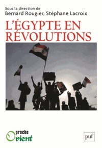 Bernard Rougier et Stéphane Lacroix - L'Egypte en révolutions.