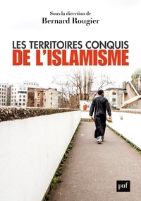 Bernard Rougier - Les territoires conquis de l'islamisme.