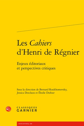 Les cahiers d'Henri de Régnier. Enjeux éditoriaux et perspectives critiques