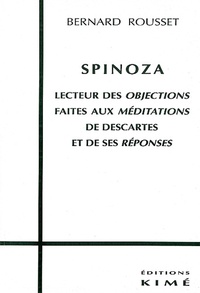 Bernard Rousset - Spinoza, lecteur des "Objections" faites aux "Méditations" de Descartes et de ses "Réponses".
