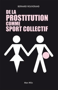 Bernard Rouverand - De la prostitution comme sport collectif.