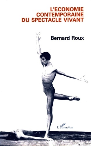 Bernard Roux - L'économie contemporaine du spectacle vivant.