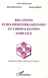 Bernard Roux et Henri Regnault - Relations euro-méditerranéennes et libéralisation agricole.