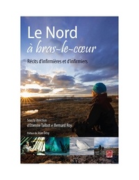 Bernard Roy et Etienne Talbot - Le Nord à bras-le-coeur  Récit.