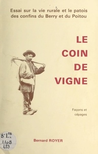 Bernard Royer et Louis Montillot - Le coin de vigne, façons et cépages - 54 illustrations.