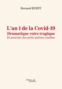 Bernard Rueff - L'an 1 de la Covid-19 - Dramatique voire tragique - Et pourtant des petits poèmes anodins.