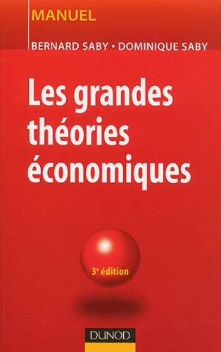 Bernard Saby et Dominique Saby - Les grandes théories économiques.