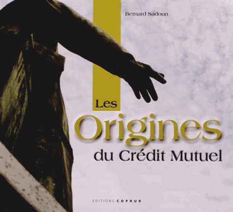 Bernard Sadoun - Les origines du Crédit Mutuel.