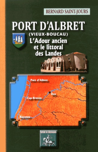 Port d'Albret (Vieux-Boucau). L'Adour ancien et le littoral des Landes