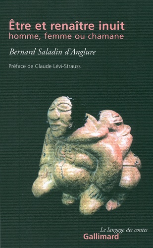 Bernard Saladin d'Anglure - Etre et renaître inuit, homme, femme ou chamane.