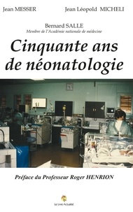 Bernard Salle et Jean Messer - 50 ans de néonatologie.