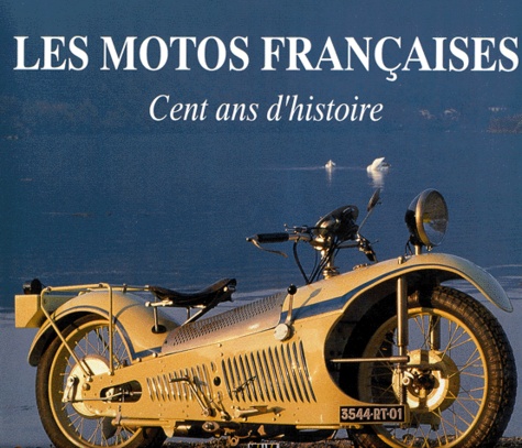 Bernard Salvat - Les Motos Francaises. Cent Ans D'Histoire.
