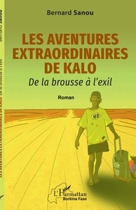 Bernard Sanou - Les aventures extraordinaires de Kalo - De la brousse à l'exil.