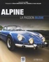 Bernard Sara et Etienne Crébessègues - Alpine, la passion bleue.